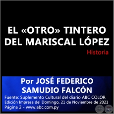 EL OTRO TINTERO DEL MARISCAL LPEZ - Por JOS FEDERICO SAMUDIO FALCN - Domingo, 21 de Noviembre de 2021